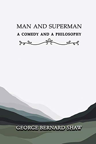 Man and Superman: A Comedy and a Philosophy: Annotated