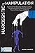 NARCISSISTIC MANIPULATION: How to Identify Toxic Relationships, Defeat Narcissistic Abuse, Avoid Mental Manipulation, and Disarm your Partner to Recover and Create a Happy and Healthy Life