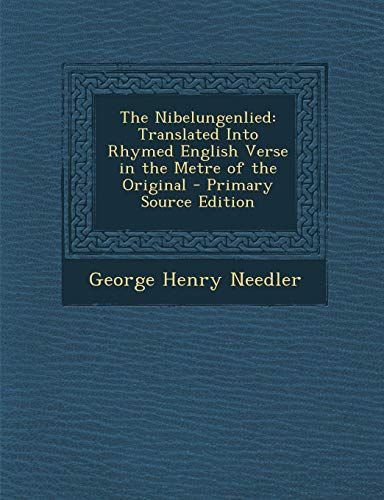 The Nibelungenlied: Translated Into Rhymed English Verse in the Metre of the Original