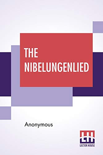 The Nibelungenlied: Translated Into Rhymed English Verse In The Metre Of The Original By George Henry Needler