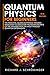 Quantum Physics for Beginners: The Principal Quantum Physics Theories made Easy to Discover the Hidden Secrets of the Universe with the Most Famous Quantum Experiments