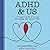 ADHD & Us: A Couple's Guide to Loving and Living With Adult ADHD