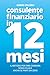 Consulente Finanziario in 12 Mesi: Il metodo per fare carriera senza filiale anche se parti da zero (Italian Edition)