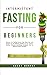 Intermittent Fasting for Beginners: Discover the Fasting Secrets that Many Men and Women use for Effective Weight Loss & Living a Healthy Lifestyle! ... Ketogenic Diet, & OMAD Strategies Included!