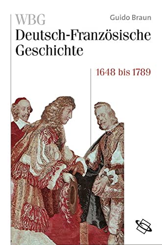 WBG Deutsch-Französische Geschichte / Von der politischen zur kulturellen Hegemonie Frankreichs 1648-1789 (Hardcover)