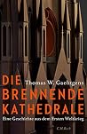 Die brennende Kathedrale: Eine Geschichte aus dem Ersten Weltkrieg Die brennende Kathedrale: Eine Geschichte aus dem Ersten Weltkrieg