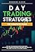 Day Trading Strategies: The Complete Guide with All the Advanced Tactics for Stock and Options Trading Strategies. Find Here the Tools You Will Need to Invest in the Forex Market.
