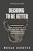 Deciding to be Better: How to Get Your Act Together and Create a Meaningful Life