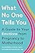 What No One Tells You: A Guide to Your Emotions from Pregnancy to Motherhood