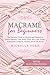 Macramé for Beginners: The Essential Guide to Projects and Patterns to Easily Improve Your Home Décor and Craft Trendy Accessories Using the Ancient Art of The Knots