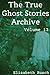 The True Ghost Stories Archive: Volume 13: 50 Haunting and Harrowing Tales