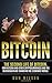 Bitcoin: The Second Life of Bitcoin: How Bitcoin and Blockchain are Changing the Economic World