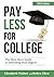 PAY LESS FOR COLLEGE: The Must-Have Guide to Affording Your Degree, 2023 Edition
