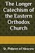 The Longer Catechism of the Eastern Orthodox Church by Philaret of Moscow