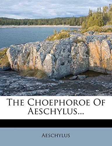 The Choephoroe Of Aeschylus...