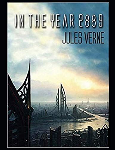 In the Year 2889: ANNOTATED AND ILLUSTRATED