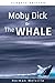 Moby-Dick, or The Whale: Complete all Chapter by Herman Melville (Annotated)