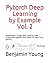 Pytorch Deep Learning by Example, Vol. 2: Applications - Grasp deep Learning from scratch like AlphaGo Zero within 40 days (3rd Edition)