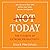 Not Today: The 9 Habits of Extreme Productivity