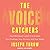 The Voice Catchers: How Marketers Listen in to Exploit Your Feelings, Your Privacy, and Your Wallet
