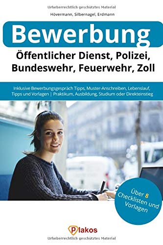 Bewerbung Öffentlicher Dienst, Polizei, Bundeswehr, Feuerwehr, Zoll: Inklusive Bewerbungsgespräch-Tipps, Muster-Anschreiben, Lebenslauf-Vorlagen | ... Studium oder Direkteinstieg (German Edition)