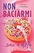 Non baciarmi… sono a dieta (Italian Edition)