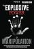 The Explosive Power of Manipulation: Learn how 16.437 Dead Broke American Entrepreneurs Created Huge Ca$h Flows by Boosting Manipulation, Persuasion & Dark Psychology Techniques (The X Serie$)