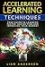 Accelerated Learning Techniques: Your Guide to Learning Faster, Saving Time and Improving Your Memory