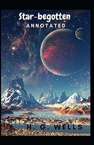 Star-begotten Annotated