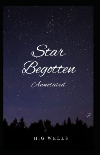 Star-begotten Annotated