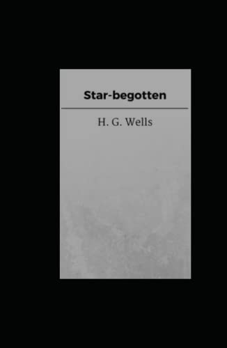 Star-begotten: Annotated