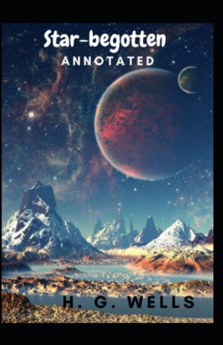 Star-begotten Annotated