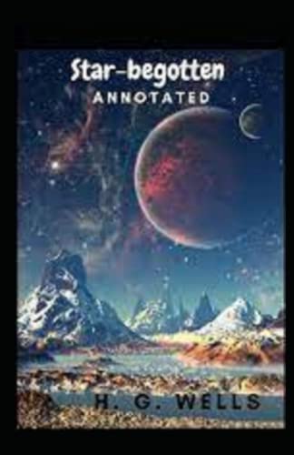 Star-begotten annotated