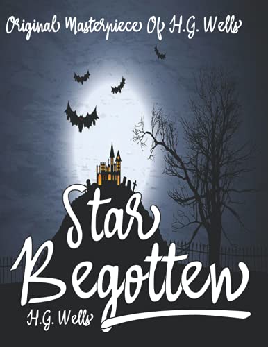 Star-Begotten By H.G. Wells Annotated.