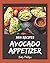 333 Avocado Appetizer Recipes: The Best Avocado Appetizer Cookbook that Delights Your Taste Buds