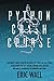 Python Crash Course: A Beginner’s Guide to Master the Basics of Python and Data Science. Learn Coding with This Machine Learning Tool. Discover the Endless Possibilities of Computers and Codes.