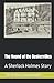 The Hound of the Baskervilles: A Sherlock Holmes Story