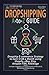 Dropshipping A-to-Z Guide: Dropship E-commerce Strategy to Earn $10K a Month using Shopify, eBay, Etsy, Amazon FBA, Arbitrage - Includes Suppliers ... (Passive Income: 101 Cash Flow Ideas)