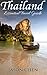 Thailand: Essential Travel Guide. Informative, intersting and easy to read with great picture illustrations. Great Guide for your Great Trip to Thailand (Thailand Travel Guide)