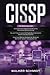 CISSP: 3 in 1- Beginner's Guide+ Tips and Tricks+ Simple and Effective Strategies to Learn Information Systems Security