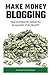 Make Money Blogging: The Ul...