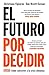 El futuro por decidir [Paperback] Figueres, Christiana/ Rivett-Carnac, Tom