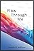 Flow Through Me
