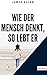 Wie der Mensch denkt, so lebt er