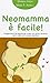 Neomamma è facile. Suggerimenti da seguire per vivere con gioia e serenità i primi mesi con il prorpio bambino