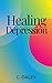 Healing Depression: A practical guide to achieving mental health.