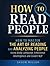 How to Read People: How to Master the Art of Reading and Analyzing People Using Body Language, Emotional Intelligence and Covert NLP