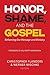 Honor, Shame, and the Gospel: Reframing Our Message and Ministry