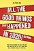 All The Good Things That Happened in 2020 ! (So Far): The Official Guide to Help You See the Positive Side of the Year That Has Changed Our Life Forever