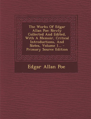 The Works Of Edgar Allan Poe: Newly Collected And Edited, With A Memoir, Critical Introductions, And Notes, Volume 1... - Primary Source Edition